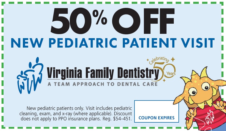 Coupon for half off a new patient pediatric appointment at any Virginia Family Dentistry 